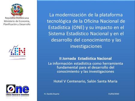 República Dominicana Ministerio de Economía, Planificación y Desarrollo La modernización de la plataforma tecnológica de la Oficina Nacional de Estadística.
