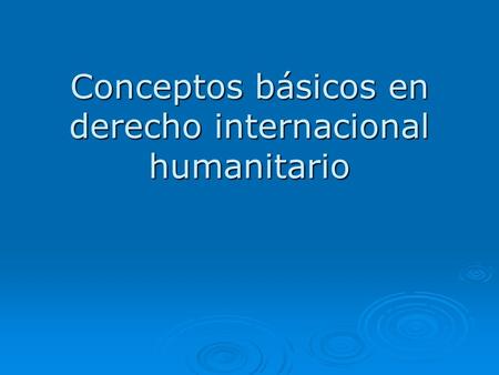 Conceptos básicos en derecho internacional humanitario.