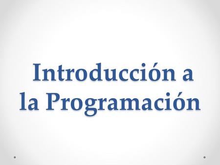 Introducción a la Programación Introducción a la Programación.