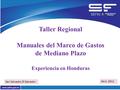 Taller Regional Manuales del Marco de Gastos de Mediano Plazo Experiencia en Honduras Abril, 2012 San Salvador, El Salvador.