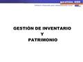 GESTIÓN DE INVENTARIO Y PATRIMONIO. Inventario: Registro administrativo en el cual la Entidad Local reflejará con el mayor detalle posible las características.