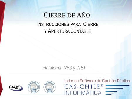 C IERRE DE A ÑO Plataforma VB6 y.NET I NSTRUCCIONES PARA C IERRE Y A PERTURA CONTABLE.