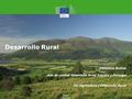 Agriculture and Rural Development Desarrollo Rural Efthimios Bokias Jefe de unidad Desarrollo Rural España y Portugal DG Agricultura y Desarrollo Rural.