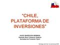 “CHILE, PLATAFORMA DE INVERSIONES” HUGO BAIERLEIN HERMIDA Gerente Área Comercio Exterior Sociedad de Fomento Fabril Santiago de Chile, Noviembre de 2009.