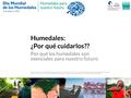Humedales: ¿Por qué cuidarlos?? Por qué los humedales son esenciales para nuestro futuro Esta presentación y las imágenes que contiene son facilitadas.