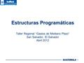 GUATEMALA Estructuras Programáticas Taller Regional “Gastos de Mediano Plazo” San Salvador, El Salvador Abril 2012.