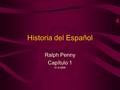 Historia del Español Ralph Penny Capítulo 1 31-X-2004.
