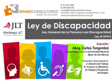 Ley de D iscapacidad Ley General de la Persona con Discapacidad Ley N°29973 T. 01 266 3089 C. 990 009 640 Calle Galicia.