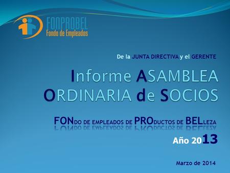 Año 20 13 De la JUNTA DIRECTIVA y el GERENTE Marzo de 2014.