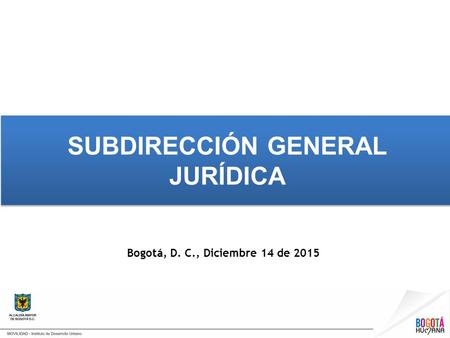 Bogotá, D. C., Diciembre 14 de 2015 SUBDIRECCIÓN GENERAL JURÍDICA.