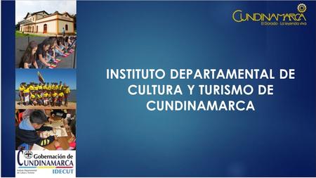 INSTITUTO DEPARTAMENTAL DE CULTURA Y TURISMO DE CUNDINAMARCA.