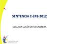 SENTENCIA C-249-2012 CLAUDIA LUCÍA ORTIZ CABRERA.