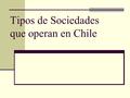 Tipos de Sociedades que operan en Chile