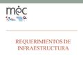 REQUERIMIENTOS DE INFRAESTRUCTURA. Nuestro punto de partida  En el 2008, aproximadamente 80% de los locales escolares en situación precaria  Inversión.