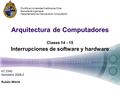 Arquitectura de Computadores Clases 14 - 15 Interrupciones de software y hardware IIC 2342 Semestre 2008-2 Rubén Mitnik Pontificia Universidad Católica.