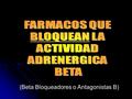 (Beta Bloqueadores o Antagonistas B)