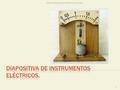 DIAPOSITIVA DE INSTRUMENTOS ELÉCTRICOS.