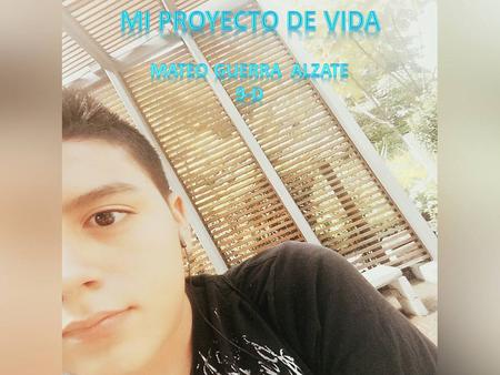 MI PROYECTO DE VIDA MI PROYECTO DE VIDA Mateo guerra alzate 9-d.
