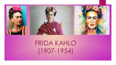 FRIDA KAHLO (1907-1954). Aportando ideas ¿Qué ya saben sobre Frida Kahlo?
