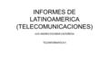INFORMES DE LATINOAMERICA (TELECOMUNICACIONES) LUIS ANDRES ESCOBAR CASTAÑEDA TELEINFORMATICA II.