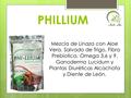 PHILLIUM Mezcla de Linaza con Aloe Vera, Salvado de Trigo, Fibra Prebiotica, Omega 3,6 y 9, Ganoderma Lucidum y Plantas Diuréticas Alcachofa y Diente de.