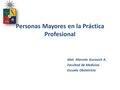 Personas Mayores en la Práctica Profesional Mat. Marcela Gurovich A. Facultad de Medicina Escuela Obstetricia.