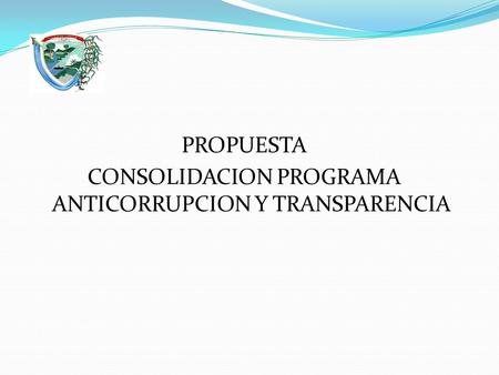 PROPUESTA CONSOLIDACION PROGRAMA ANTICORRUPCION Y TRANSPARENCIA.