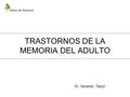 TRASTORNOS DE LA MEMORIA DEL ADULTO Dr. Gerardo Tiezzi.