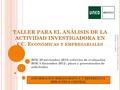 TALLER PARA EL ANÁLISIS DE LA ACTIVIDAD INVESTIGADORA EN CC. E CONÓMICAS Y EMPRESARIALES BOE 29 noviembre 2012: criterios de evaluación BOE 5 diciembre.