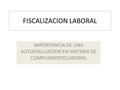 FISCALIZACION LABORAL IMPORTANCIA DE UNA AUTOEVALUACION EN MATERIA DE CUMPLIMIENTO LABORAL.