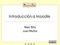 Introducción a Moodle Marc Bria Juan Muñoz. Programa Qué y por qué Interfaz y acceso Cursos Gestión (Docente) Crear contenido Administración.
