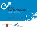 Murcia, 28 de mayo de 2009 2009-2011. Misión del Plan  Promover una sociedad más emprendedora, que valore el papel fundamental que los emprendedores.