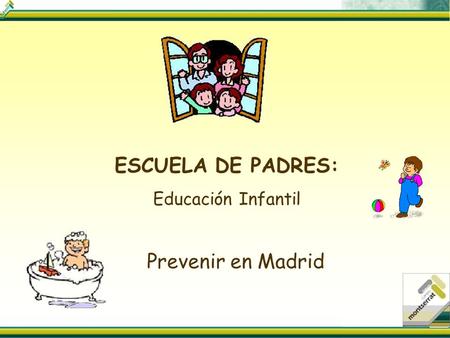 Prevenir en Madrid ESCUELA DE PADRES: Educación Infantil.