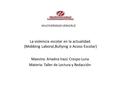 La violencia escolar en la actualidad. (Mobbing Laboral,Bullying o Acoso Escolar) Maestra: Ariadna Irazú Crespo Luna Materia: Taller de Lectura y Redacción.