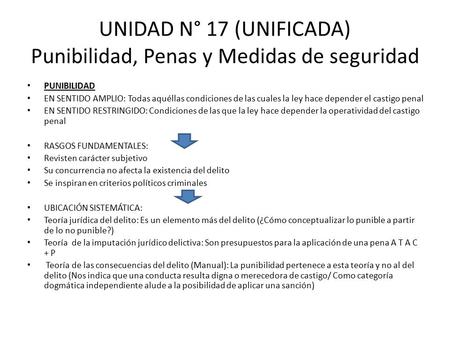 UNIDAD N° 17 (UNIFICADA) Punibilidad, Penas y Medidas de seguridad PUNIBILIDAD EN SENTIDO AMPLIO: Todas aquéllas condiciones de las cuales la ley hace.