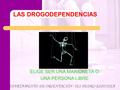 LAS DROGODEPENDENCIAS ELIGE SER UNA MARIONETA O UNA PERSONA LIBRE.