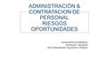 ADMINISTRACIÓN & CONTRATACION DE PERSONAL RIESGOS OPORTUNIDADES JAVIER ZAPATA VALDERRAMA PSICÓLOGO - ABOGADO ESP. EN SEGURIDAD Y SALUD EN EL TRABAJO.