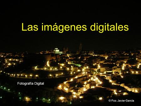 Fotografía Digital Las imágenes digitales © Fco. Javier García.
