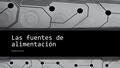 Las fuentes de alimentación