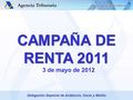 CAMPAÑA DE RENTA 2011 CAMPAÑA DE RENTA 2011 3 de mayo de 2012 Delegación Especial de Andalucía, Ceuta y Melilla.