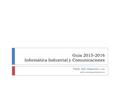 Guía 2015-2016 Informática Industrial y Comunicaciones Pablo San Segundo (C-206)