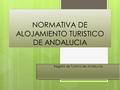 NORMATIVA DE ALOJAMIENTO TURISTICO DE ANDALUCIA Registro de Turismo de Andalucía.