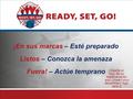 ¡En sus marcas – Esté preparado Listos – Conozca la amenaza Fuera! – Actúe temprano [Inserte el logo de su departamento aquí (Insert your department logo.