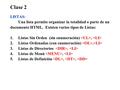 Clase 2 LISTAS: Una lista permite organizar la totalidad o parte de un documento HTML. Existen varios tipos de Listas: 1.Listas Sin Orden (sin enumeración),