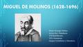 MIGUEL DE MOLINOS (1628-1696) Omar Azouigui Muñoz. Arturo De L´Hotellerie. 5ªD Bachillerato. I.E.S. Avempace. Lengua Castellana y Literatura.