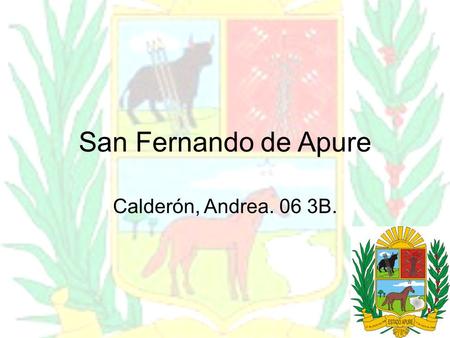 San Fernando de Apure Calderón, Andrea. 06 3B.. Sus límites. El estado Apure está localizado al sureste del país. Se limita: -Por el Norte con los estados.