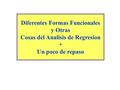 Diferentes Formas Funcionales y Otras Cosas del Analisis de Regresion + Un poco de repaso.