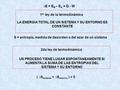 ∆E = E B – E A = Q - W 1 er ley de la termodinámica LA ENERGIA TOTAL DE UN SISTEMA Y SU ENTORNO ES CONSTANTE S = entropía, medida de desorden o del azar.