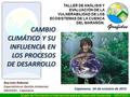 1 Grupo de Formación e Intervención para el Desarrollo Sostenible - GRUFIDES CAMBIO CLIMÁTICO Y SU INFLUENCIA EN LOS PROCESOS DE DESARROLLO Roy León Rabanal.