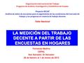 LA MEDICIÓN DEL TRABAJO DECENTE A PARTIR DE LAS ENCUESTAS EN HOGARES Fernando Medina CEPAL San Salvador, El Salvador 28 de febrero al 1 de marzo de 2013.